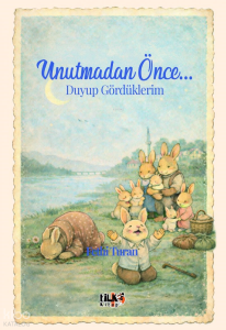Unutmadan Önce... Duyup Gördüklerim