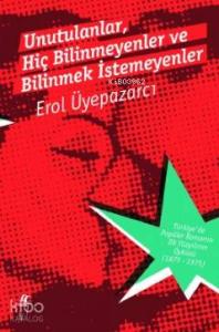 Unutulanlar, Hiç Bilinmeyenler ve Bilinmek İstemeyenler