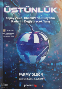 Üstünlük ; Yapay Zekâ, Chatgpt ve Dünyanın Kaderini Değiştirecek Yarış