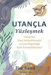 Utançla Yüzleşmek - Utancınızı Nasıl Anlayabilirsiniz ve İçsel Özgürlüğü Nasıl Kazanabilirsiniz?