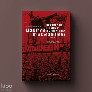 Ütopya Mücadelesi;Rodchenko, Lissitzky, Moholy-Nagy 1917-1946