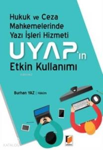 Uyap'ın Etkin Kullanımı; Hukuk Ve Ceza Mahkemelerinde Yazı İşleri Hizmeti