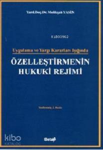 Uygulama ve Yargı Kararları Işığında Özelleştirmenin Hukuki Rejimi