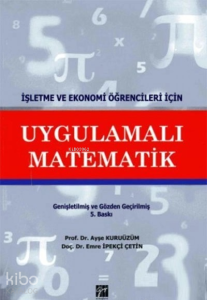 Uygulamalı Matematik ;İşletme ve Ekonomi Öğrencileri İçin