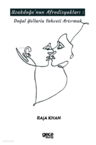 Uzakdoğu'nun Afrodizyakları;Doğal Yollarla Şehveti Artırmak