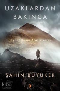 Uzaklardan Bakınca; Hayat Ölümü Aratmıyordu
