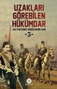 Uzakları Görebilen Hükümdar: Sultan İkinci Abdülhamid Han 3