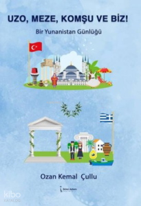 Uzo, Meze, Komşu ve Biz! Bir Yunanistan Günlüğü