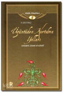 Üzüntüden Kurtulma Yolları; Ahlak Klasikleri 4