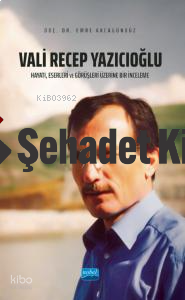 Vali Recep Yazıcıoğlu: Hayatı, Eserleri ve Görüşleri Üzerine Bir İnceleme