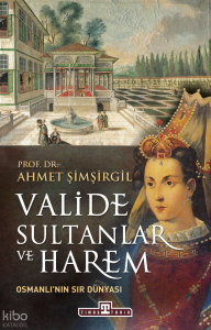 Valide Sultanlar ve Harem