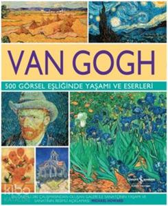 Van Gogh 500 Görsel Eşliğinde Yaşamı ve Eserleri; (Ciltli)