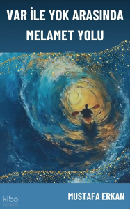 Var ile Yok Arasında Melamet Yolu