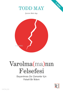 Varolma(ma)nın Felsefesi;Dayanılması Zor Zamanlar İçin Felsefi Bir İkilem