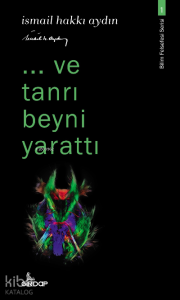 ..Ve Tanrı Beyni Yarattı;-Bilim Felsefesi Serisi-1