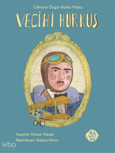 Vecihi Hürkuş;Göklerin Özgür Ruhlu Pilotu
