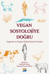 Vegan Sosyolojiye Doğru;Veganlık ve Toplum İlişkisi Üzerine Yazılar