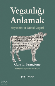 Veganlığı Anlamak;Hayvanların Ahlaki Değeri