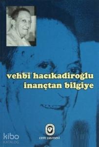 Vehbi Hacıkadiroğlu İnançtan Bilgiye