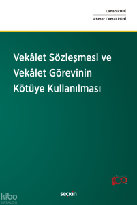 Vekâlet Sözleşmesi ve Vekâlet Görevinin Kötüye Kullanılması (Ciltli)