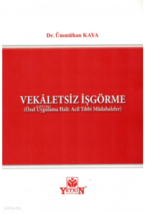 Vekaletsiz İşgörme ;(Özel Uygulama Hali: Acil Tıbbi Müdahaleler)