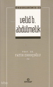 Velîd B. Abdülmelik - Önderlerimiz 22