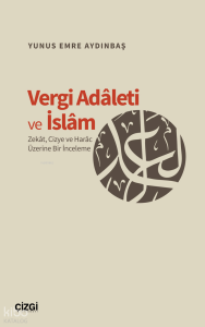 Vergi Adaleti ve İslam;Zekat, Cizye ve Harac Üzerine Bir İnceleme