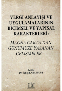 Vergi Anlayışı ve Uygulamalarının Biçimsel ve Yapısal Karakterleri: Magna Carta’dan Günümüze Yaşanan Gelişmeler