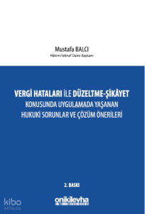 Vergi Hataları İle Düzeltme;Şikayet Konusunda Uygulamada Yaşanan Hukuki Sorunlar ve Çözüm Önerileri
