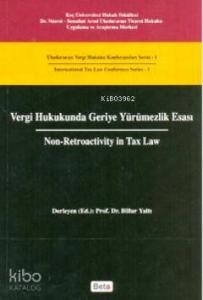 Vergi Hukukunda Geriye Yürümezlik Esası - Non - Retroactivity In Tax Law; Uluslararası Vergi Hukuku Konferansları Serisi - 1 / International Tax Law Conference
