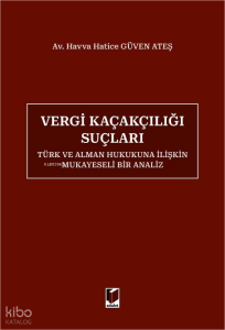 Vergi Kaçakçılığı Suçları - Türk ve Alman Hukukuna İlişkin Mukayeseli Bir Analiz