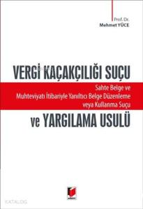 Vergi Kaçakçılığı Suçu ve Yargılama Usulü; Sahte Belge ve Muhteviyat İtibariyle Yanıltıcı Belge Düzenleme veya Kullanma Suçu