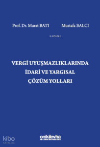 Vergi Uyuşmazlıklarında İdari ve Yargısal Çözüm Yolları (Ciltli)