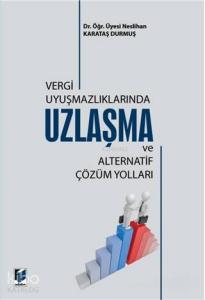 Vergi Uyuşmazlıklarında Uzlaşma ve Alternatif Çözüm Yolları