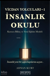 Vicdan Yolcuları 1 - İnsanlık Okulu; Kurucu Bilinç ve Yeni Eğitim Modeli