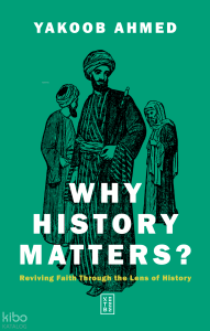 Why History Matters?;Reviving Faith through the Lens of History