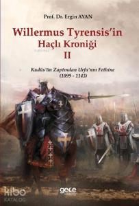 Willermus Tyrensis'in Haçlı Kroniği II; Kudüs'ün Zaptından Urfa'nın Fethine (1099-1143)