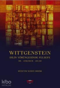 Wittgenstein Dilin Yörüngesinde Felsefe; Dil Gerçeklik Anlam