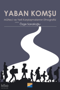 Yaban Komşu;Mülteci ve Yerli Karşılaşmalarının Etnografisi