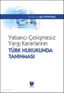 Yabancı Çekişmesiz Yargı Kararlarının Türk Hukukunda Tanınması (Ciltli)