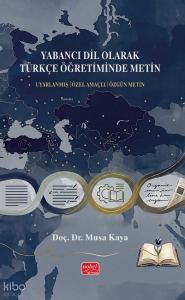 Yabancı Dil Olarak Türkçe Öğretiminde Metin; Uyarlanmış - Özel Amaçlı- Özgün Metin