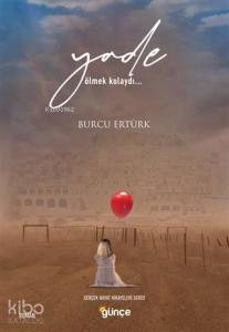 Yade; Ölmek Kolaydı...