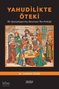 Yahudilikte Öteki ;Bir Şeytanlaştırma Sürecinin Teo-Politiği