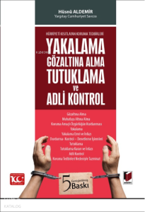 Yakalama, Gözaltına Alma, Tutuklama ve Adli Kontrol (Hürriyeti Kısıtlayan Koruma Tedbirleri)