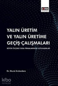 Yalın Üretim ve Yalın Üretime Geçiş Çalışmaları; Büyük Ölçekli Gıda Firmalarında Uygulamalar