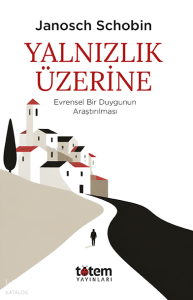 Yalnızlık Üzerine;Evrensel Bir Duygunun Araştırılması