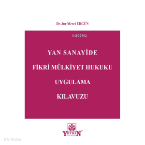 Yan Sanayide Fikri Mülkiyet Hukuku Uygulama Kılavuzu