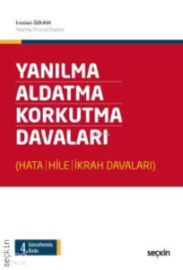 Yanılma – Aldatma – Korkutma Davaları;(Hata – Hile – İkrah Davaları)