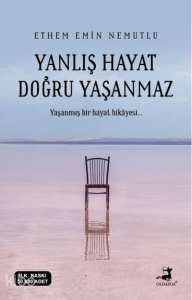 Yanlış Hayat Doğru Yaşanmaz;Yaşanmış Bir Hayat Hikayesi...