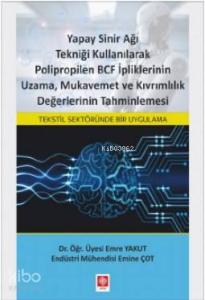 Yapay Sinir Ağı Tekniği Kullanılarak Polipropilen; BCF İpliklerinin Uzama, Mukavemet ve Kıvrımlılık Değerlerinin Tahminlenmesi
